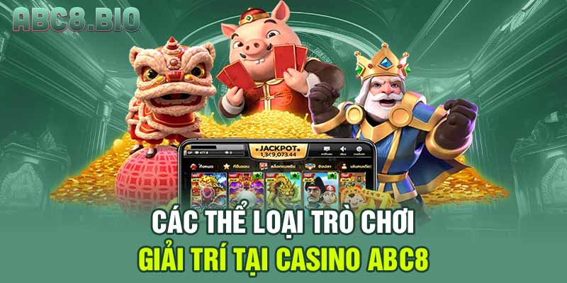 Các thể loại trò chơi casino ABC8